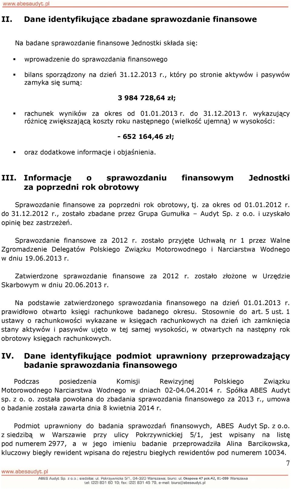 do 31.12.2013 r. wykazujący różnicę zwiększającą koszty roku następnego (wielkość ujemną) w wysokości: - 652 164,46 zł; oraz dodatkowe informacje i objaśnienia. III.