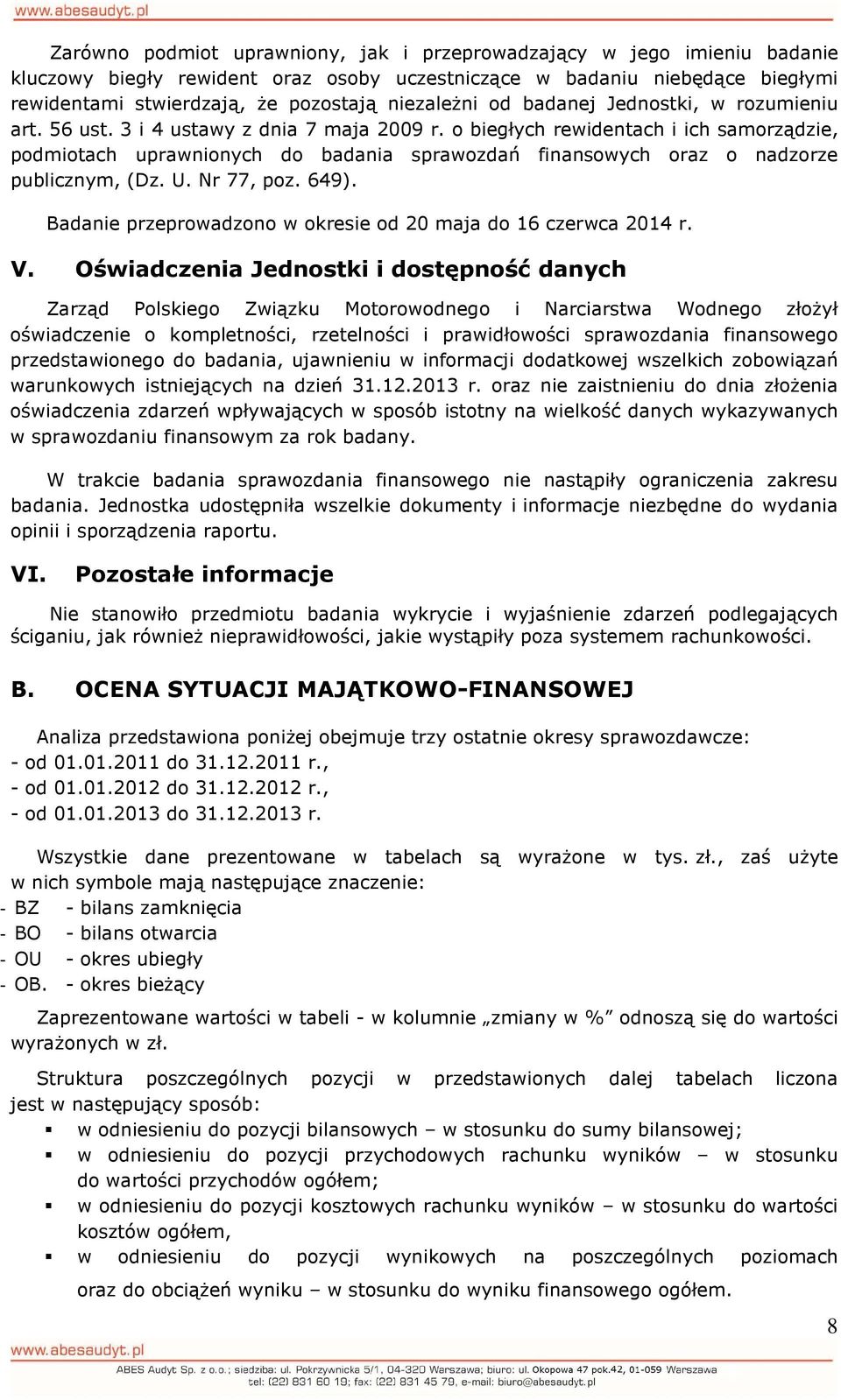 o biegłych rewidentach i ich samorządzie, podmiotach uprawnionych do badania sprawozdań finansowych oraz o nadzorze publicznym, (Dz. U. Nr 77, poz. 649).