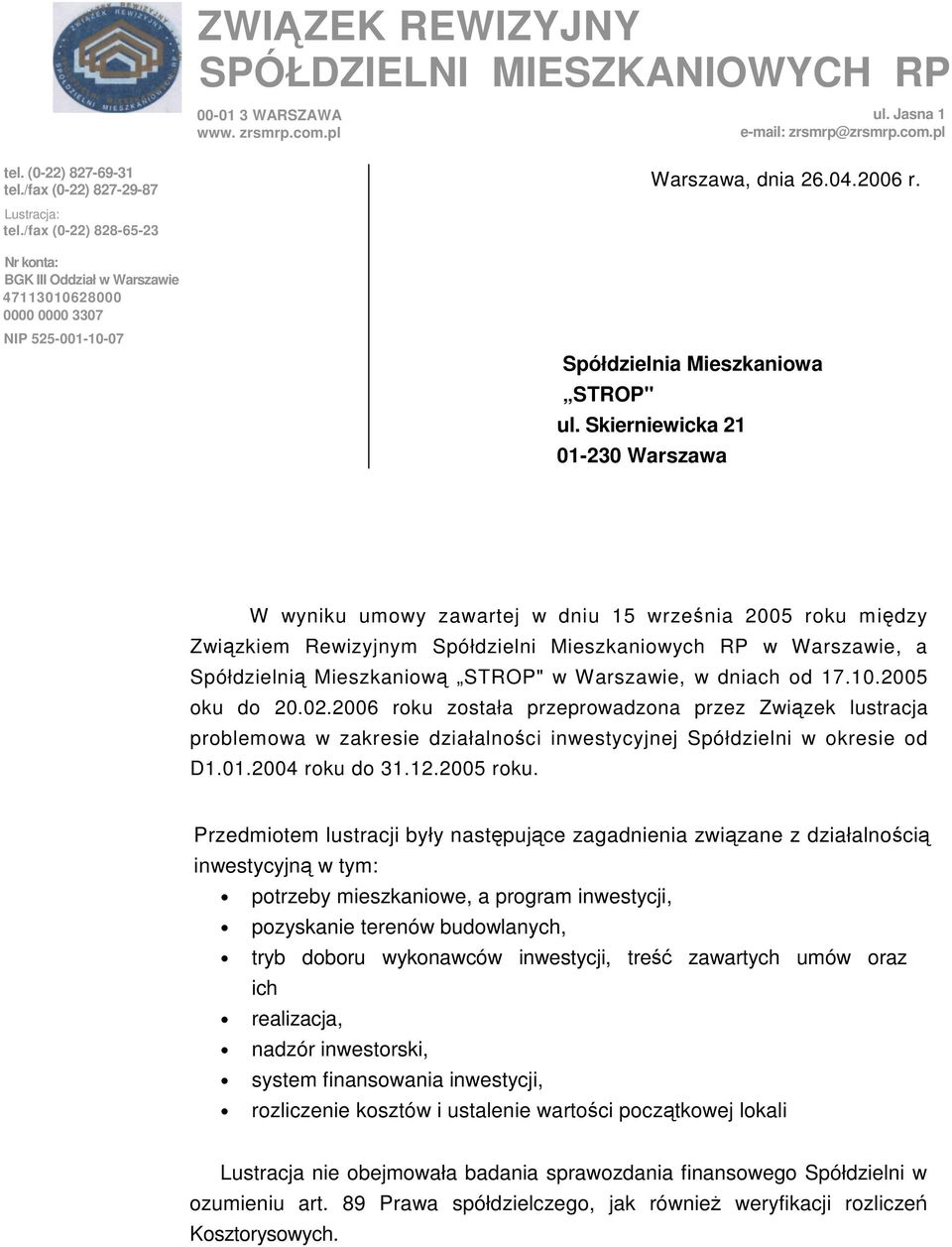 Skierniewicka 21 01-230 Warszawa W wyniku umowy zawartej w dniu 15 wrzenia 2005 roku midzy Zwizkiem Rewizyjnym Spółdzielni Mieszkaniowych RP w Warszawie, a Spółdzielni Mieszkaniow STROP" w Warszawie,