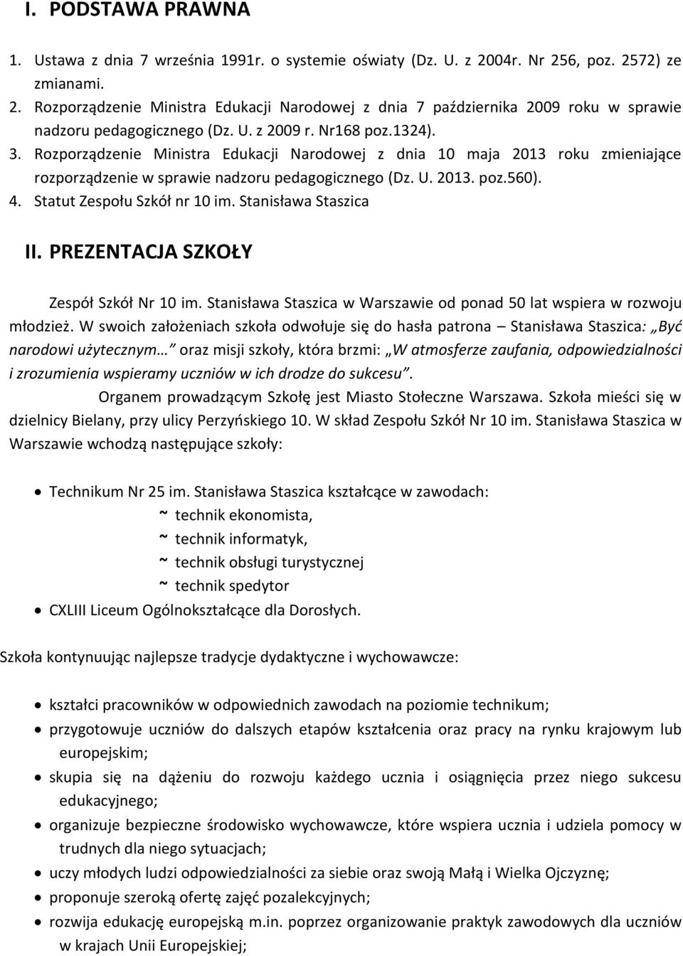 Statut Zespołu Szkół nr 10 im. Stanisława Staszica II. PREZENTACJA SZKOŁY Zespół Szkół Nr 10 im. Stanisława Staszica w Warszawie od ponad 50 lat wspiera w rozwoju młodzież.