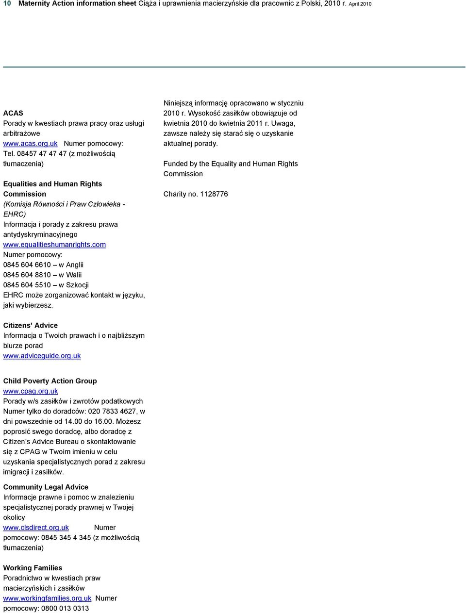 equalitieshumanrights.com Numer pomocowy: 0845 604 6610 w Anglii 0845 604 8810 w Walii 0845 604 5510 w Szkocji EHRC może zorganizować kontakt w języku, jaki wybierzesz.