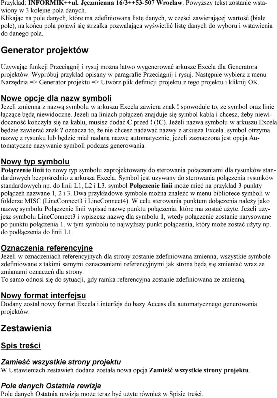 do danego pola. Generator projektów Używając funkcji Przeciągnij i rysuj można łatwo wygenerować arkusze Excela dla Generatora projektów. Wypróbuj przykład opisany w paragrafie Przeciągnij i rysuj.