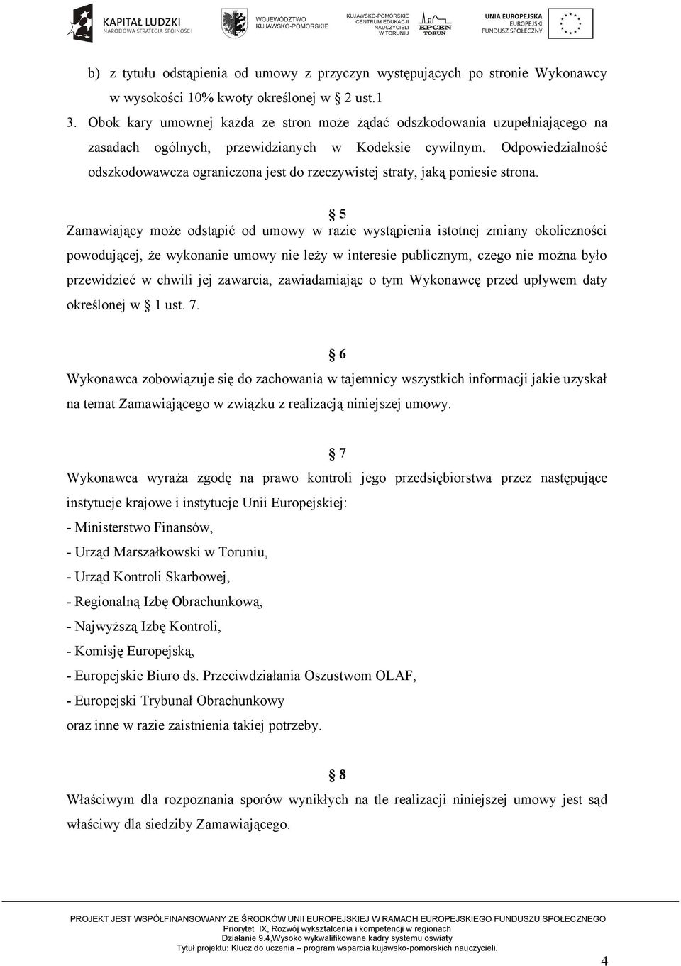 Odpowiedzialność odszkodowawcza ograniczona jest do rzeczywistej straty, jaką poniesie strona.