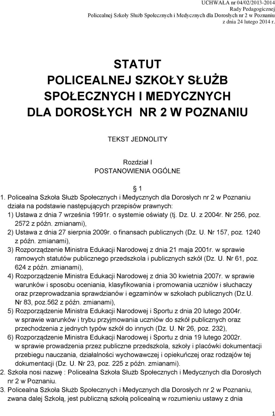 Policealna Szkoła Służb Społecznych i Medycznych dla Dorosłych nr 2 w Poznaniu działa na podstawie następujących przepisów prawnych: 1) Ustawa z dnia 7 września 1991r. o systemie oświaty (tj. Dz. U. z 2004r.