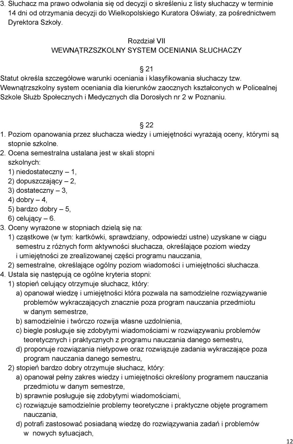 Wewnątrzszkolny system oceniania dla kierunków zaocznych kształconych w Policealnej Szkole Służb Społecznych i Medycznych dla Dorosłych nr 2 w Poznaniu. 22 1.