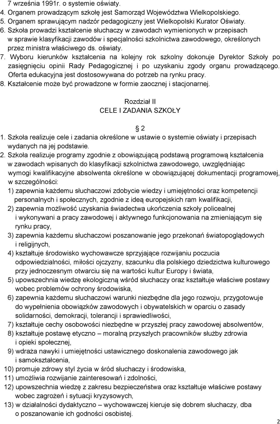 Wyboru kierunków kształcenia na kolejny rok szkolny dokonuje Dyrektor Szkoły po zasięgnięciu opinii Rady Pedagogicznej i po uzyskaniu zgody organu prowadzącego.