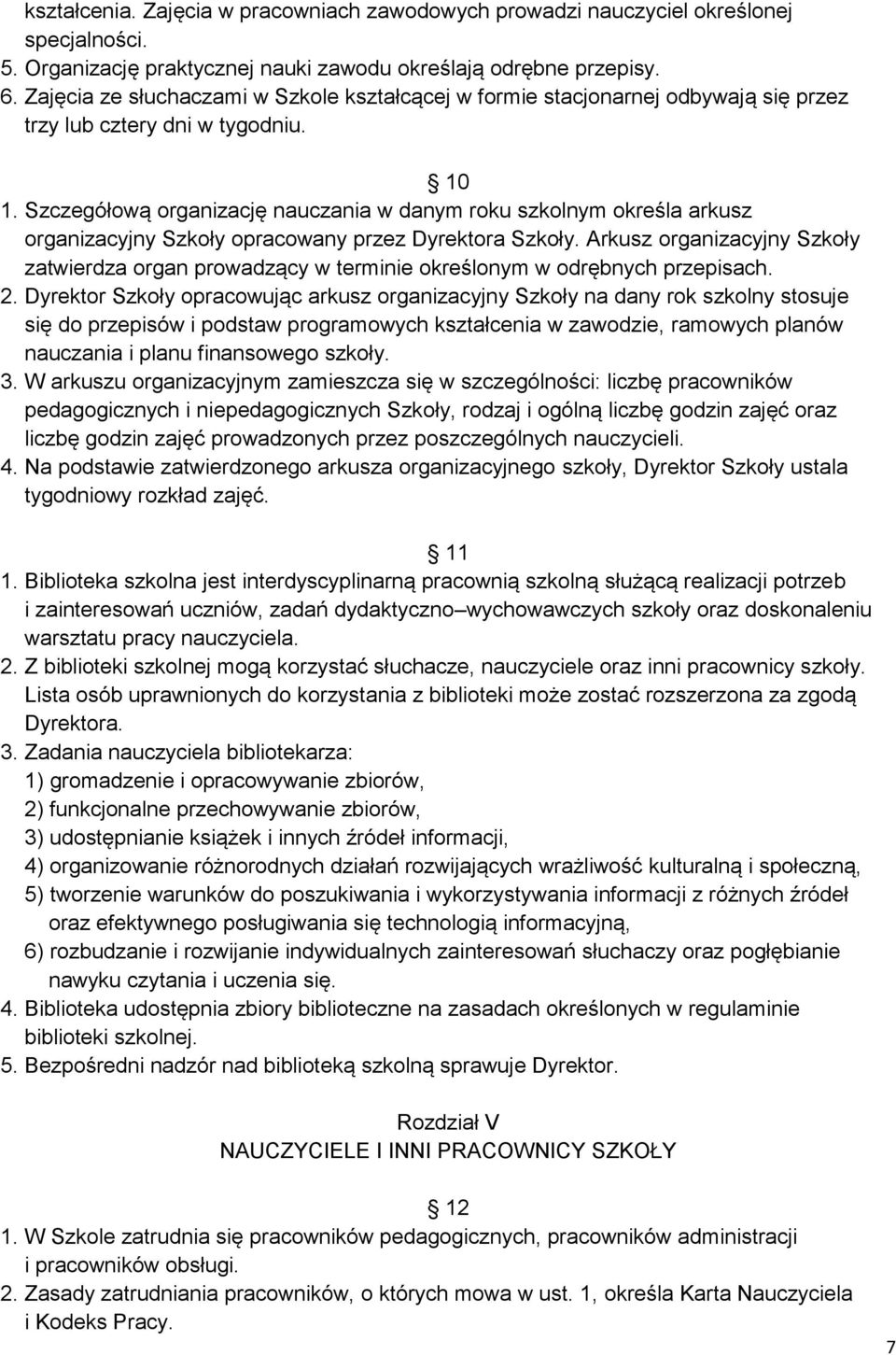 Szczegółową organizację nauczania w danym roku szkolnym określa arkusz organizacyjny Szkoły opracowany przez Dyrektora Szkoły.