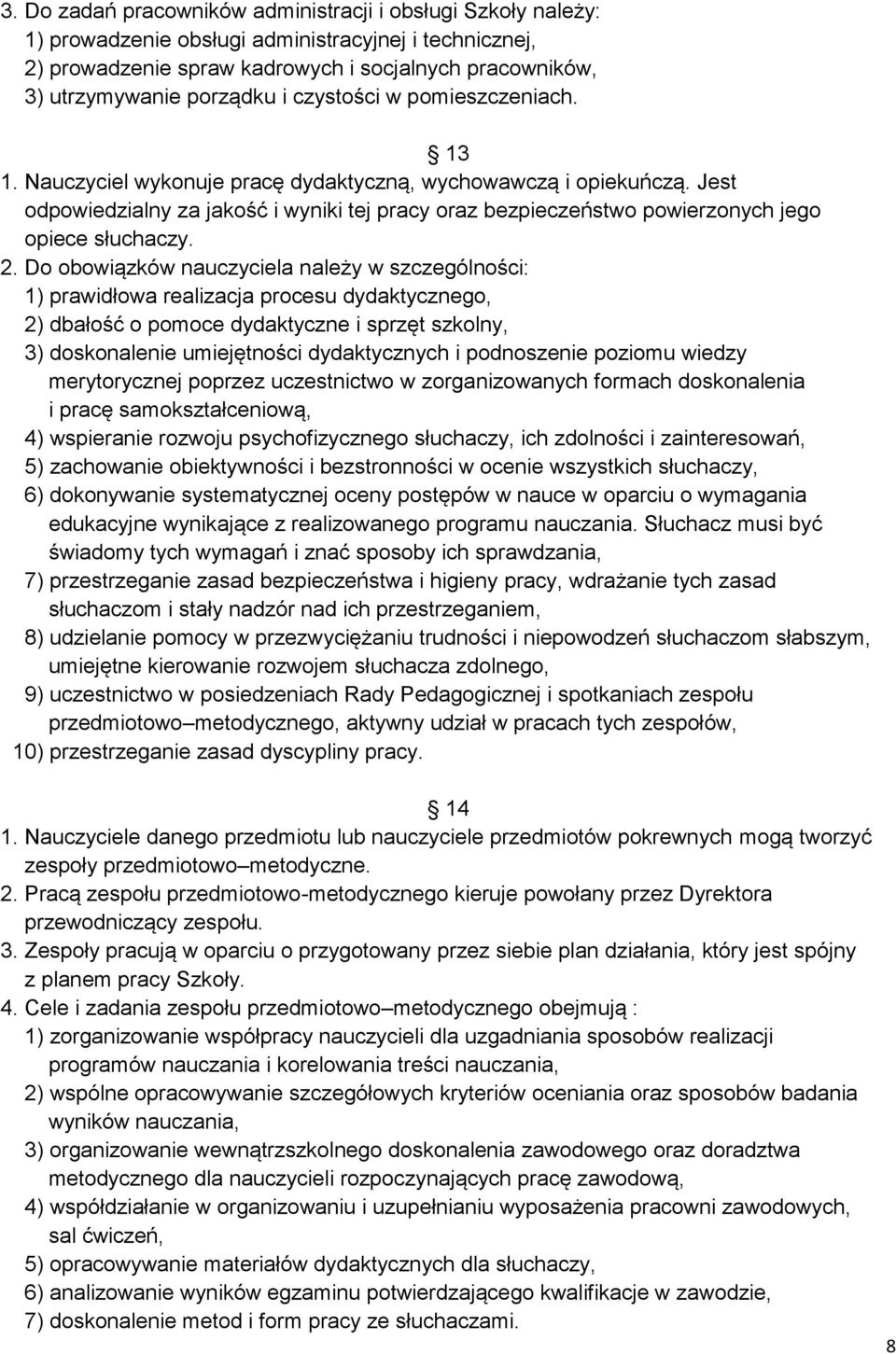 Jest odpowiedzialny za jakość i wyniki tej pracy oraz bezpieczeństwo powierzonych jego opiece słuchaczy. 2.