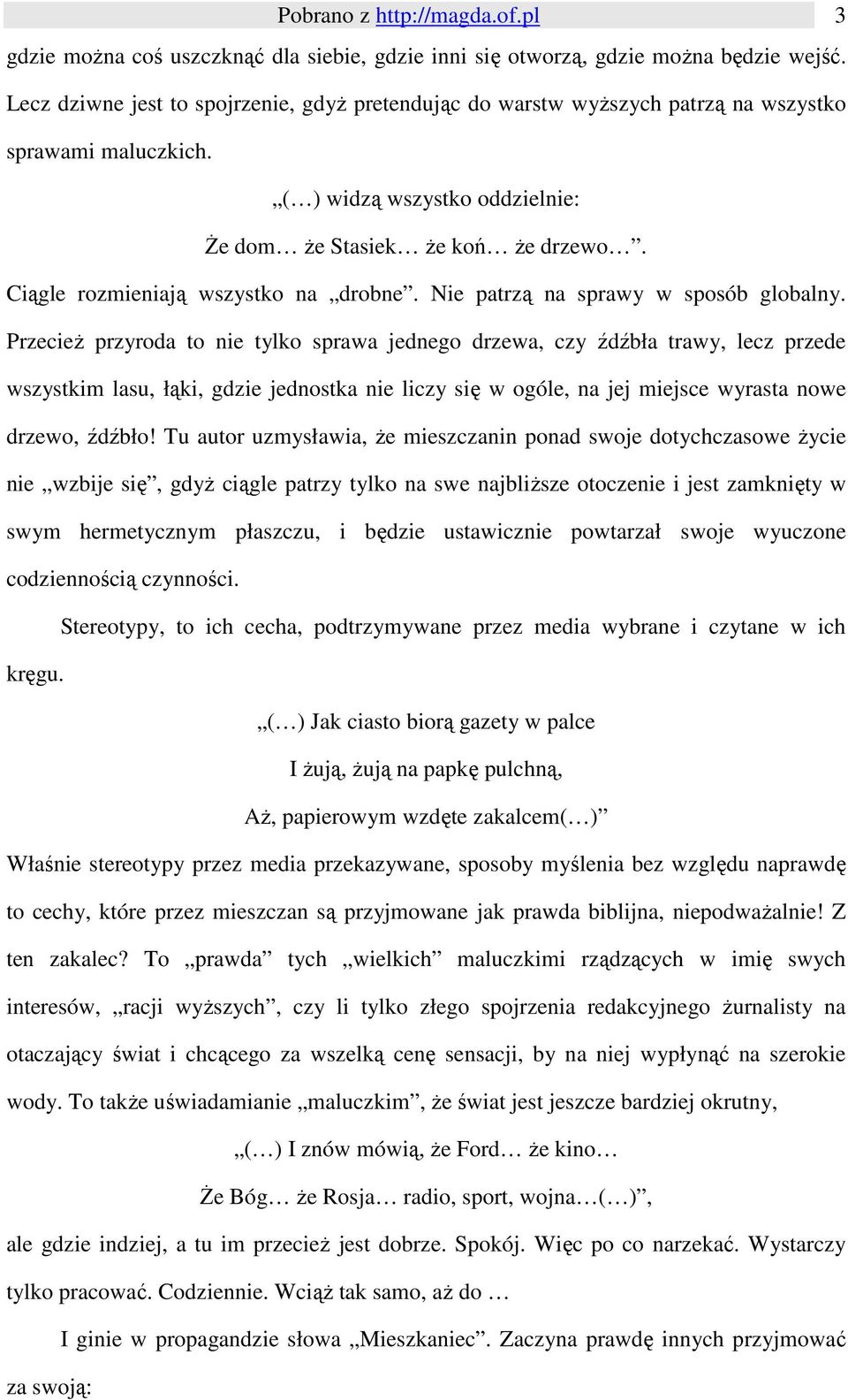 Ciągle rozmieniają wszystko na drobne. Nie patrzą na sprawy w sposób globalny.