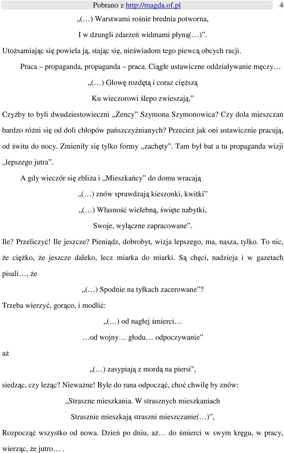 Czy dola mieszczan bardzo róŝni się od doli chłopów pańszczyźnianych? PrzecieŜ jak oni ustawicznie pracują, od świtu do nocy. Zmieniły się tylko formy zachęty.