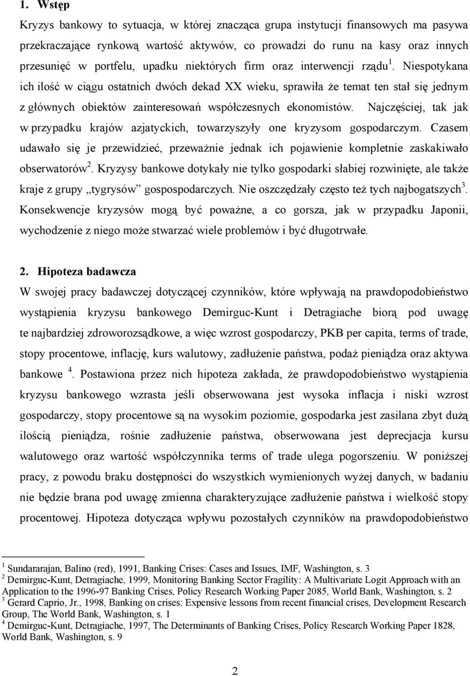 Niespotykana ich ilość w ciągu ostatnich dwóch dekad XX wieku, sprawiła że temat ten stał się jednym z głównych obiektów zainteresowań współczesnych ekonomistów.