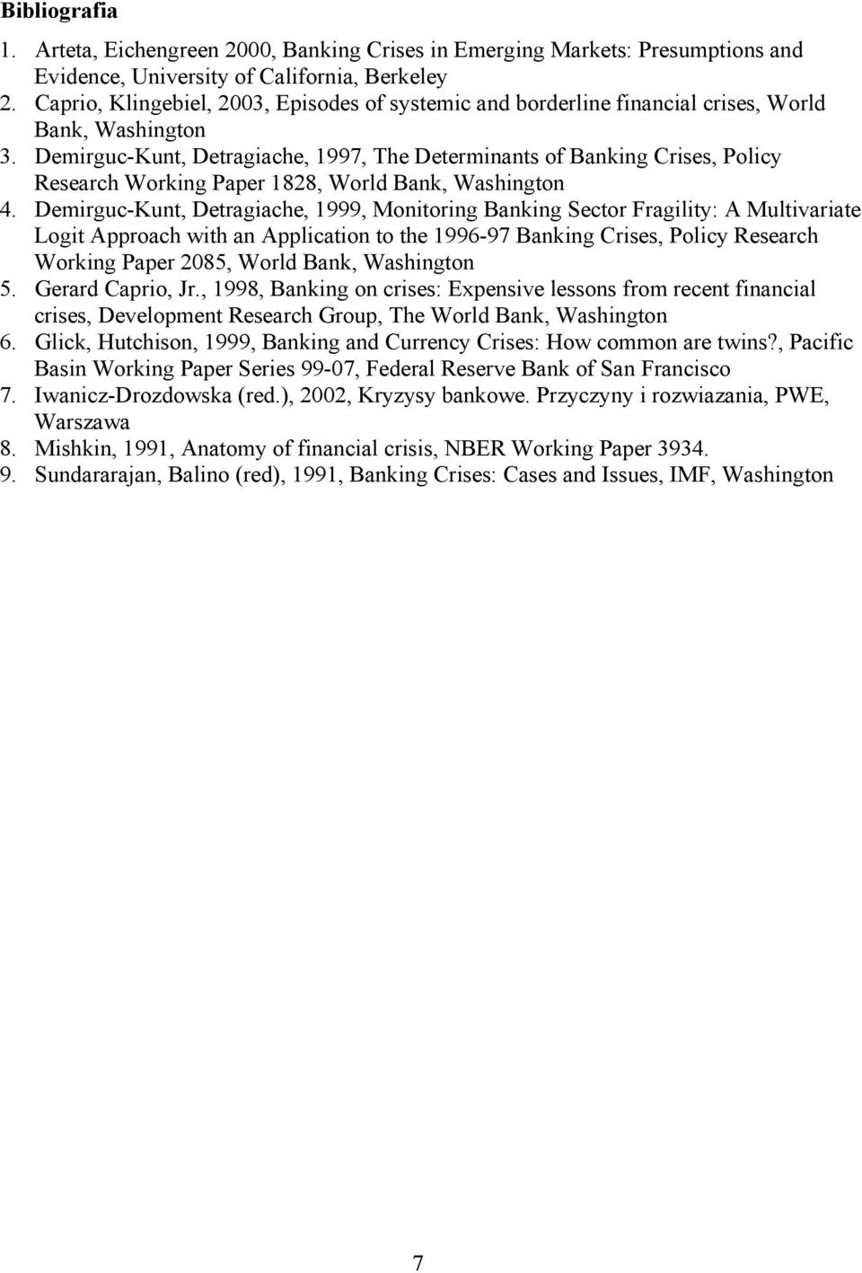 Demirguc-Kunt, Detragiache, 1997, The Determinants of Banking Crises, Policy Research Working Paper 1828, World Bank, Washington 4.