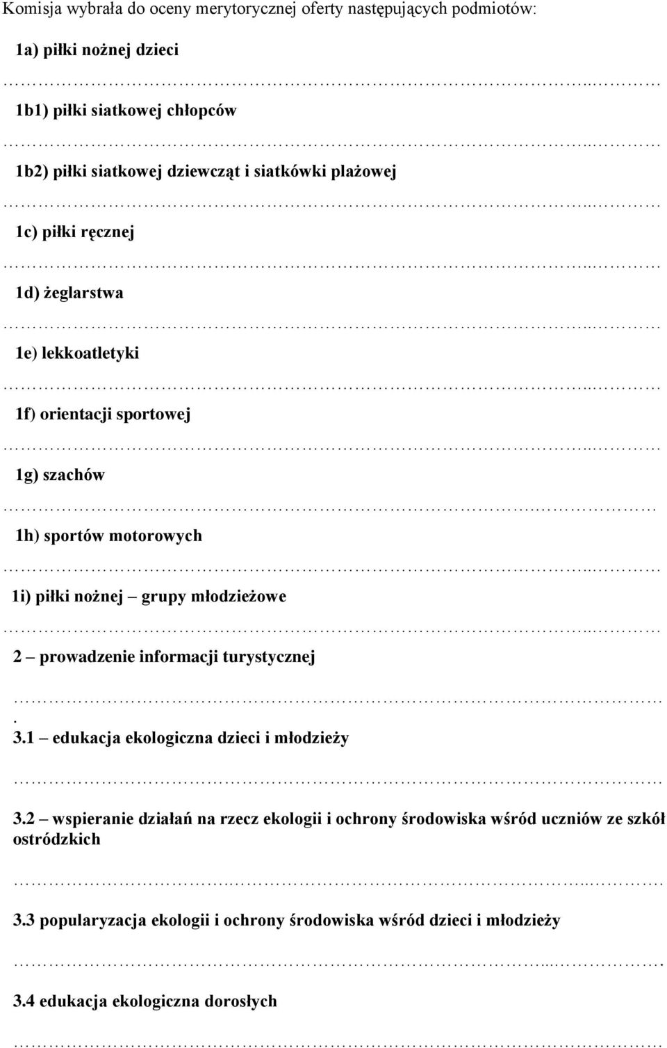 1h) sportów motorowych 1i) piłki nożnej grupy młodzieżowe 2 prowadzenie informacji turystycznej. 3.1 edukacja ekologiczna dzieci i młodzieży 3.