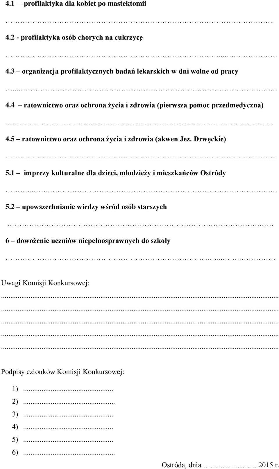 1 imprezy kulturalne dla dzieci, młodzieży i mieszkańców Ostródy.... 5.2 upowszechnianie wiedzy wśród osób starszych.