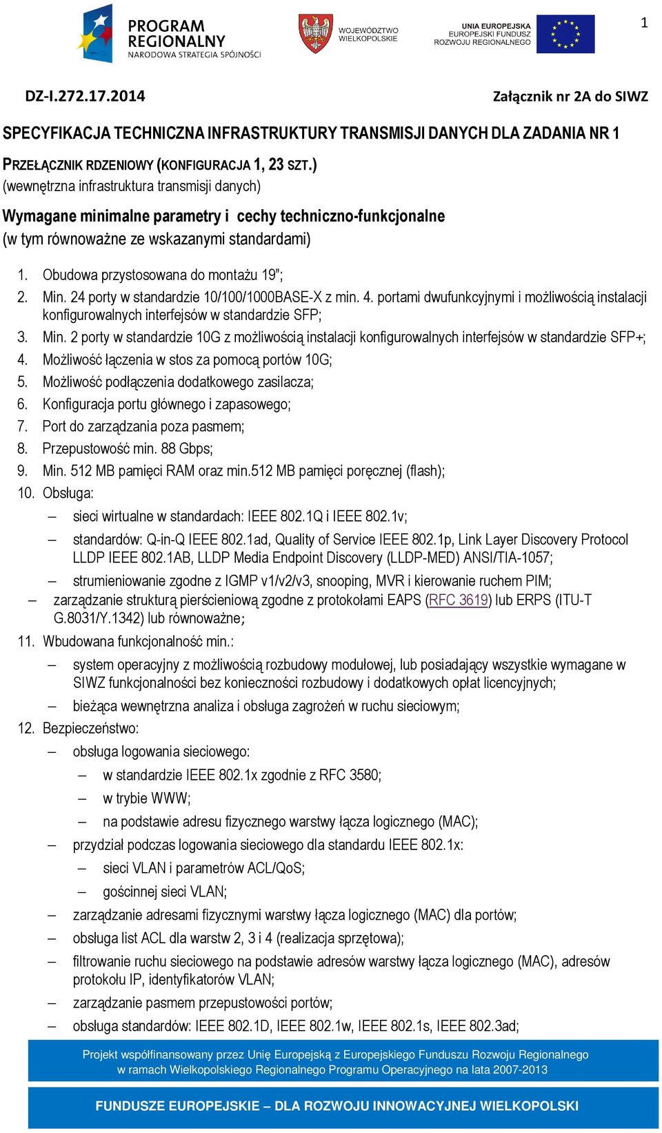 portami dwufunkcyjnymi i możliwością instalacji konfigurowalnych interfejsów w standardzie SFP; 3. Min.