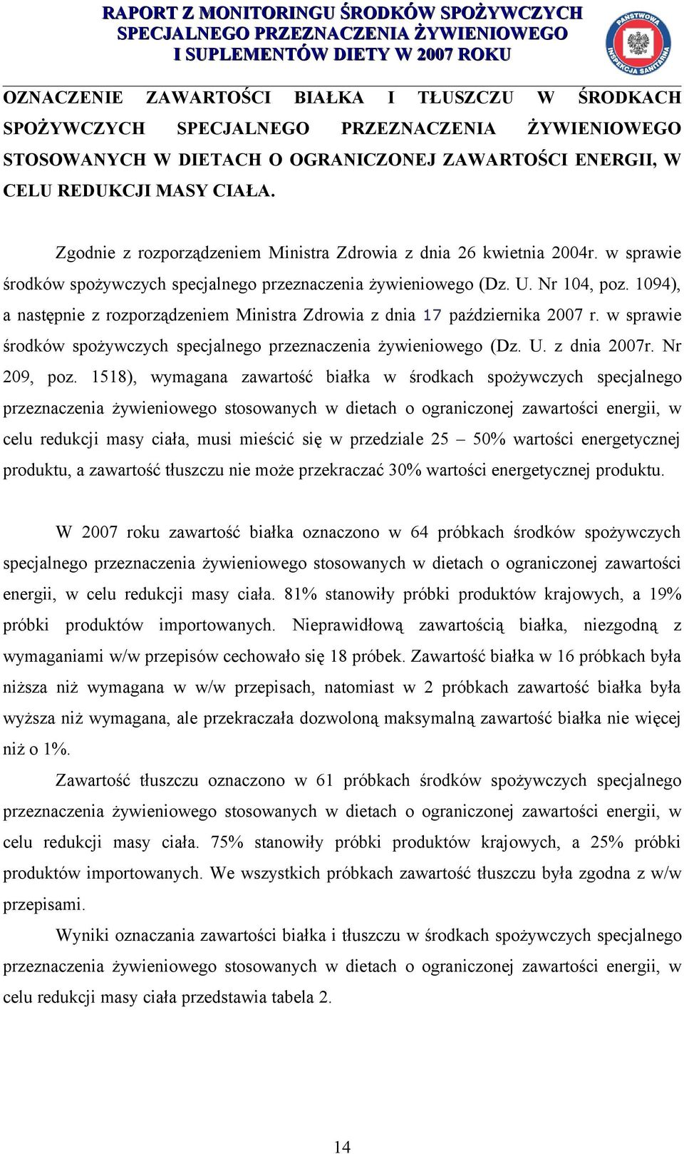 1094), a następnie z rozporządzeniem Ministra Zdrowia z dnia 17 października 2007 r. w sprawie środków spożywczych specjalnego przeznaczenia żywieniowego (Dz. U. z dnia 2007r. Nr 209, poz.