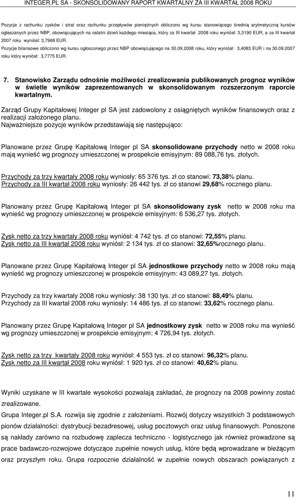 2008 roku, który wyniósł: 3,4083 EUR i na 30.09.2007 roku który wyniósł: 3,7775 EUR. 7.