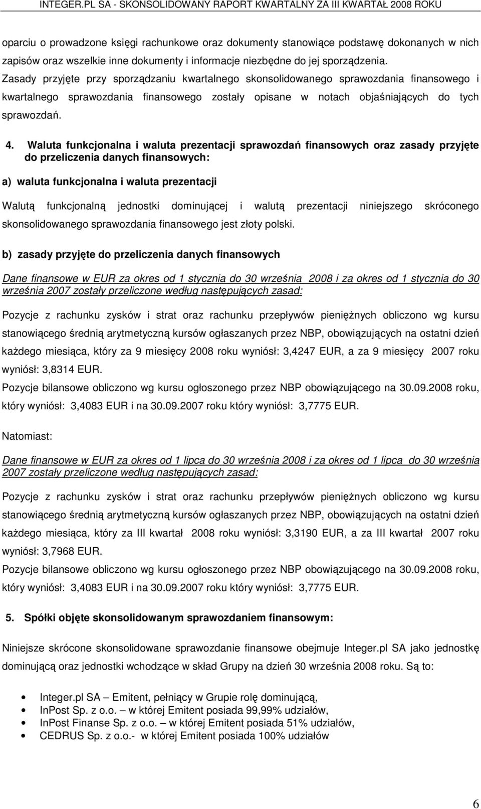 Waluta funkcjonalna i waluta prezentacji sprawozdań finansowych oraz zasady przyjęte do przeliczenia danych finansowych: a) waluta funkcjonalna i waluta prezentacji Walutą funkcjonalną jednostki