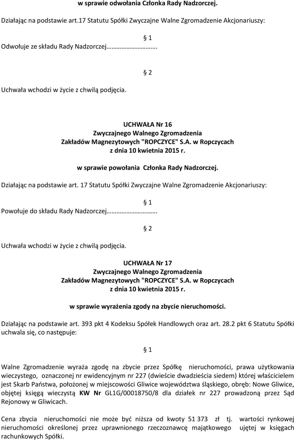 UCHWAŁA Nr 17 w sprawie wyrażenia zgody na zbycie nieruchomości. Działając na podstawie art. 393 pkt 4 Kodeksu Spółek Handlowych oraz art. 28.