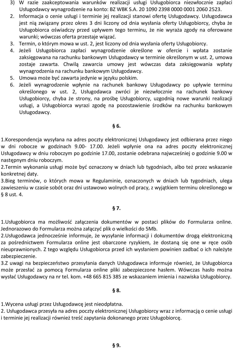 Usługodawca jest nią związany przez okres 3 dni liczony od dnia wysłania oferty Usługobiorcy, chyba że Usługobiorca oświadczy przed upływem tego terminu, że nie wyraża zgody na oferowane warunki;