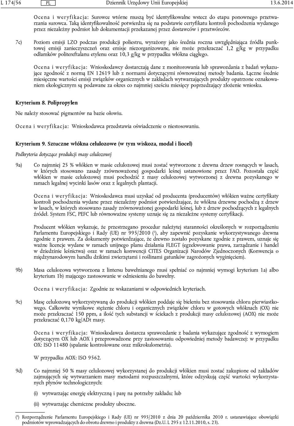 7c) Poziom emisji LZO podczas produkcji poliestru, wyrażony jako średnia roczna uwzględniająca źródła punktowej emisji zanieczyszczeń oraz emisje niezorganizowane, nie może przekraczać 1,2 g/kg w