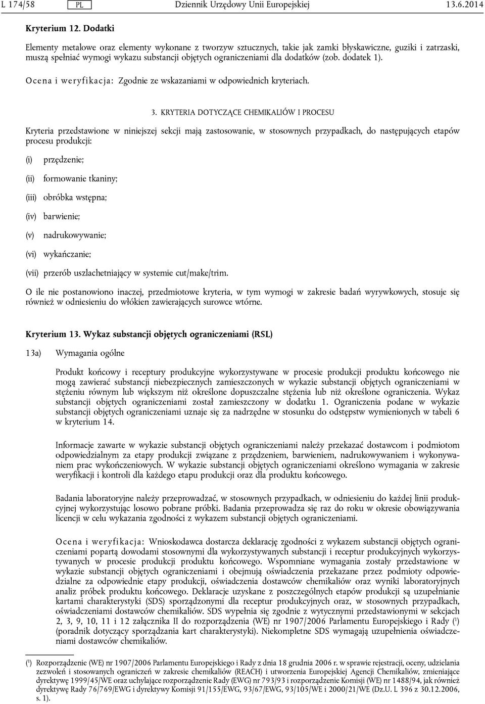 (zob. dodatek 1). Ocena i weryfikacja: Zgodnie ze wskazaniami w odpowiednich kryteriach. 3.