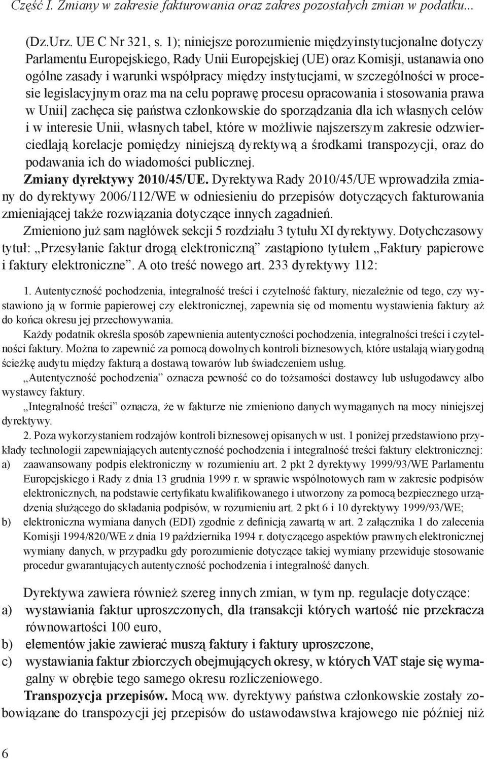 szczególności w procesie legislacyjnym oraz ma na celu poprawę procesu opracowania i stosowania prawa w Unii] zachęca się państwa członkowskie do sporządzania dla ich własnych celów i w interesie