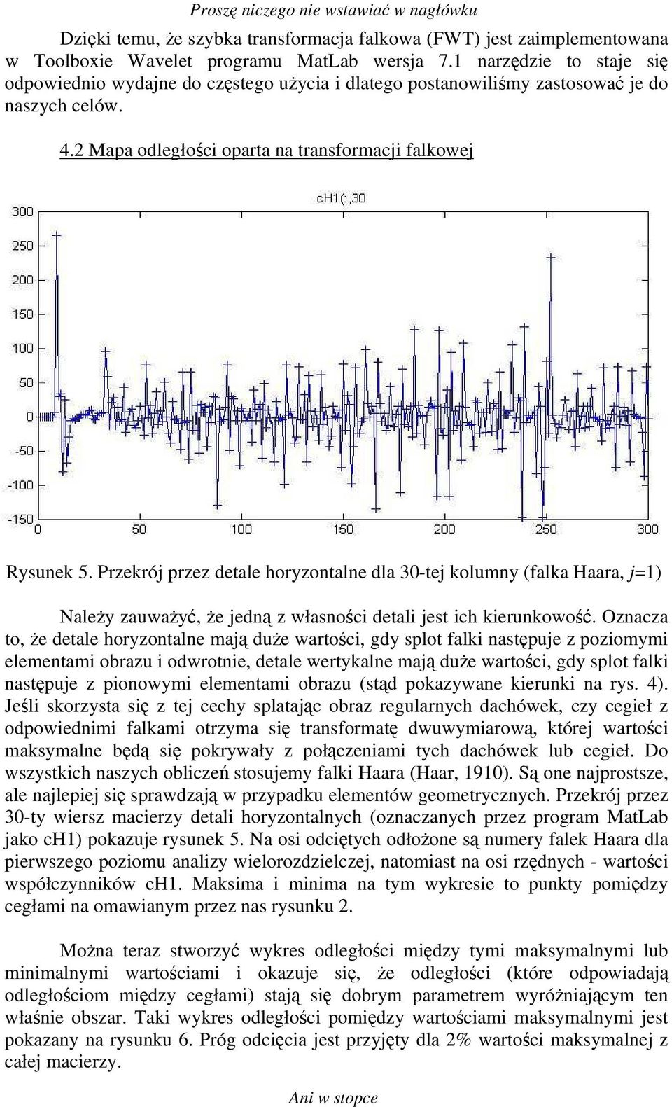 Przekrój przez detale horyzontalne dla 30-tej kolumny (falka Haara, j=1) Należy zauważyć, że jedną z własności detali jest ich kierunkowość.