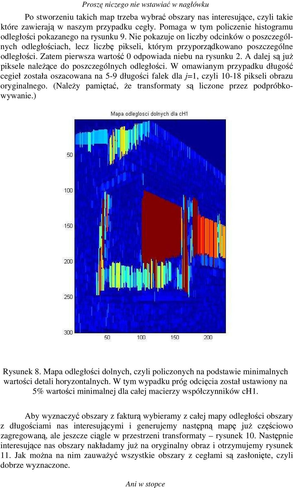 A dalej są już piksele należące do poszczególnych odległości. W omawianym przypadku długość cegieł została oszacowana na 5-9 długości falek dla j=1, czyli 10-18 pikseli obrazu oryginalnego.
