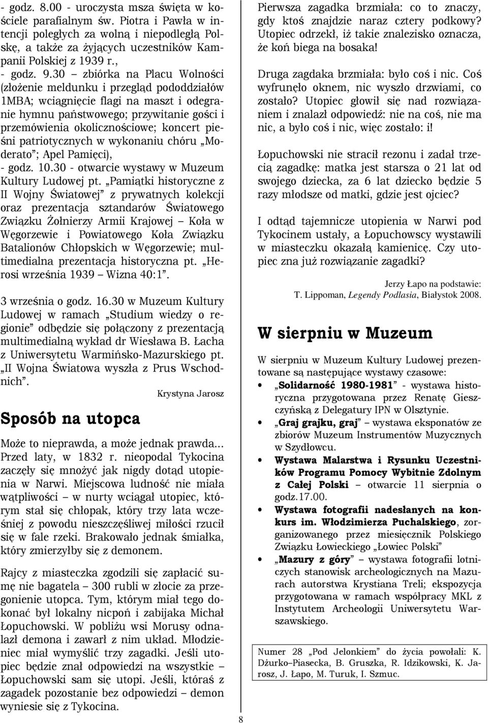 pieśni patriotycznych w wykonaniu chóru Moderato ; Apel Pamięci), - godz. 10.30 - otwarcie wystawy w Muzeum Kultury Ludowej pt.