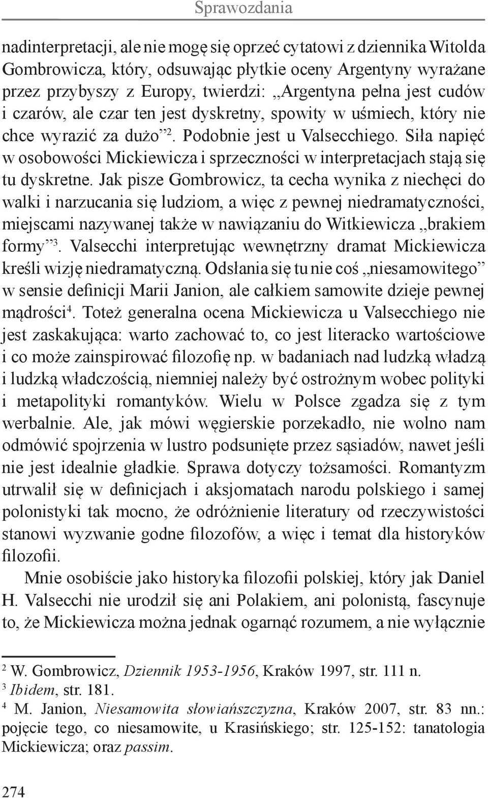 Siła napięć w osobowości Mickiewicza i sprzeczności w interpretacjach stają się tu dyskretne.