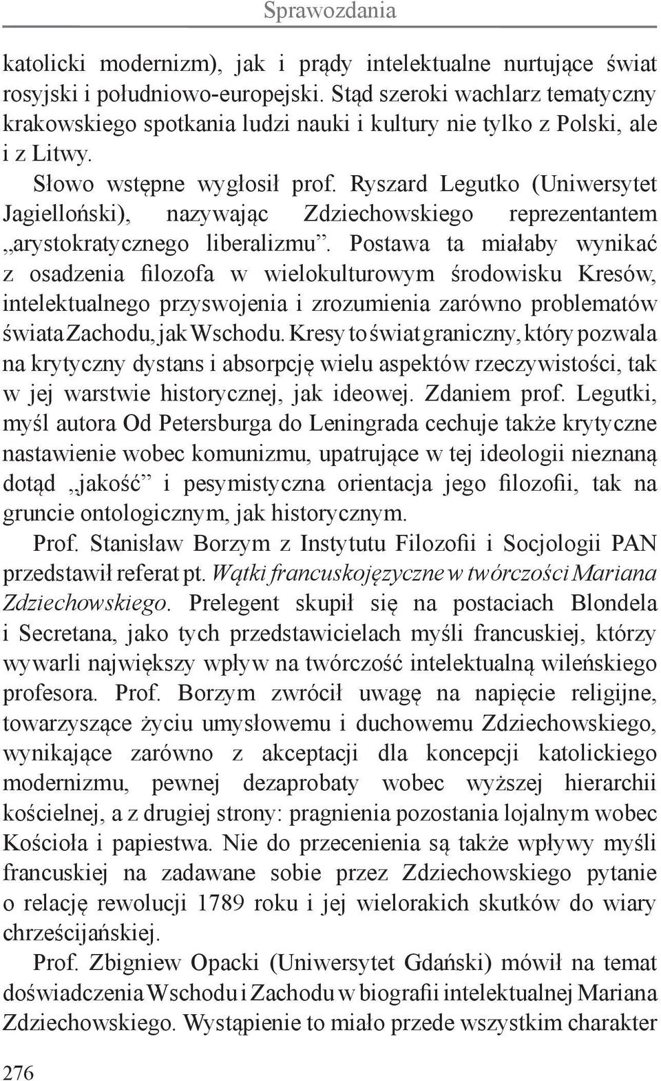 Ryszard Legutko (Uniwersytet Jagielloński), nazywając Zdziechowskiego reprezentantem arystokratycznego liberalizmu.