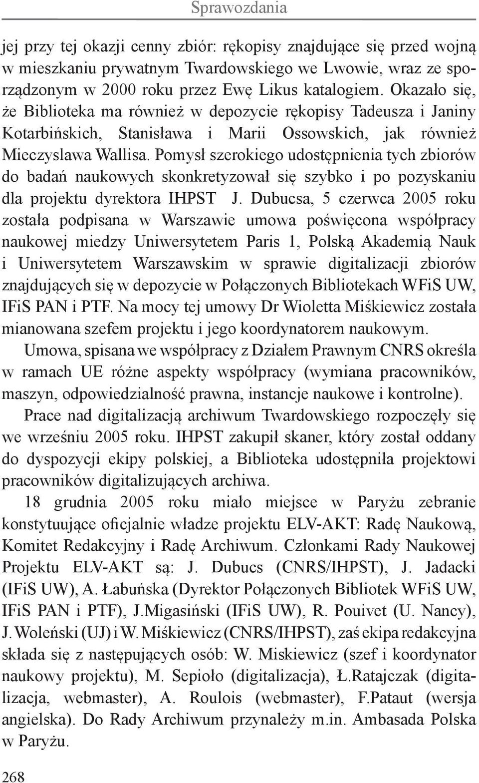 Pomysł szerokiego udostępnienia tych zbiorów do badań naukowych skonkretyzował się szybko i po pozyskaniu dla projektu dyrektora IHPST J.