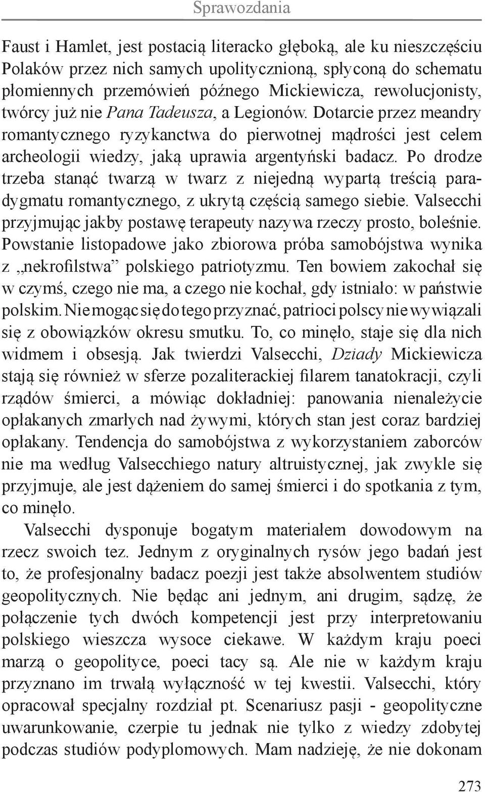 Po drodze trzeba stanąć twarzą w twarz z niejedną wypartą treścią paradygmatu romantycznego, z ukrytą częścią samego siebie.