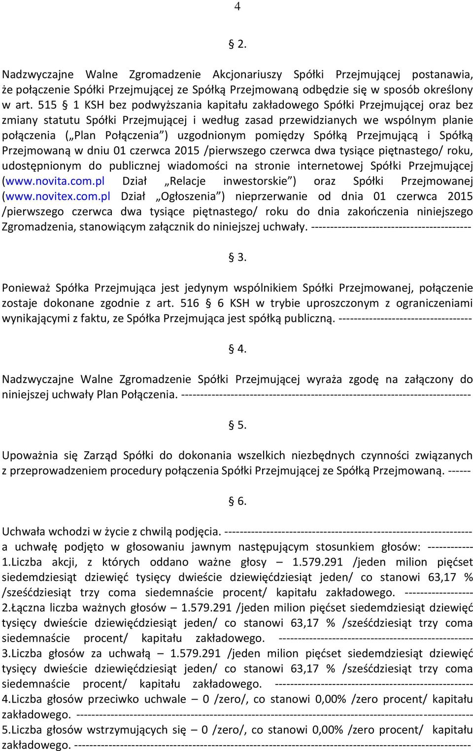 uzgodnionym pomiędzy Spółką Przejmującą i Spółką Przejmowaną w dniu 01 czerwca 2015 /pierwszego czerwca dwa tysiące piętnastego/ roku, udostępnionym do publicznej wiadomości na stronie internetowej