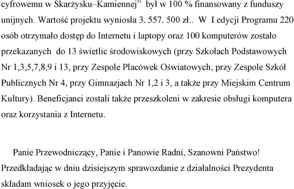 1,3,5,7,8,9 i 13, przy Zespole Placówek Oświatowych, przy Zespole Szkół Publicznych Nr 4, przy Gimnazjach Nr 1,2 i 3, a także przy Miejskim Centrum Kultury).