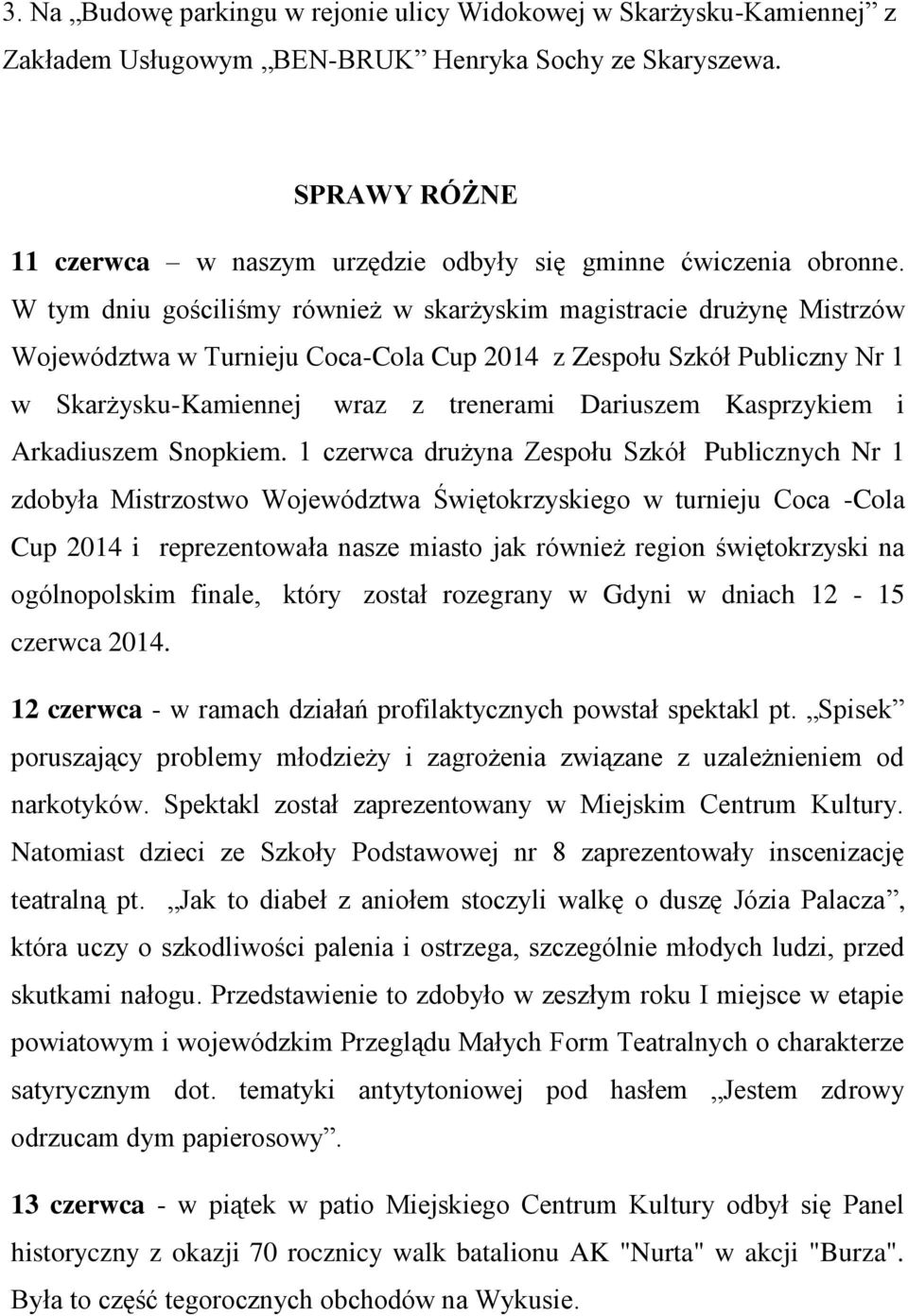 W tym dniu gościliśmy również w skarżyskim magistracie drużynę Mistrzów Województwa w Turnieju Coca-Cola Cup 2014 z Zespołu Szkół Publiczny Nr 1 w Skarżysku-Kamiennej wraz z trenerami Dariuszem