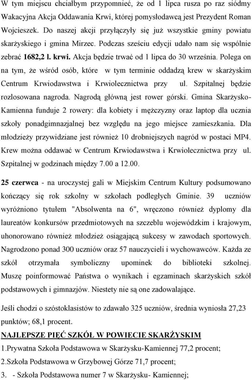 Akcja będzie trwać od 1 lipca do 30 września. Polega on na tym, że wśród osób, które w tym terminie oddadzą krew w skarżyskim Centrum Krwiodawstwa i Krwiolecznictwa przy ul.