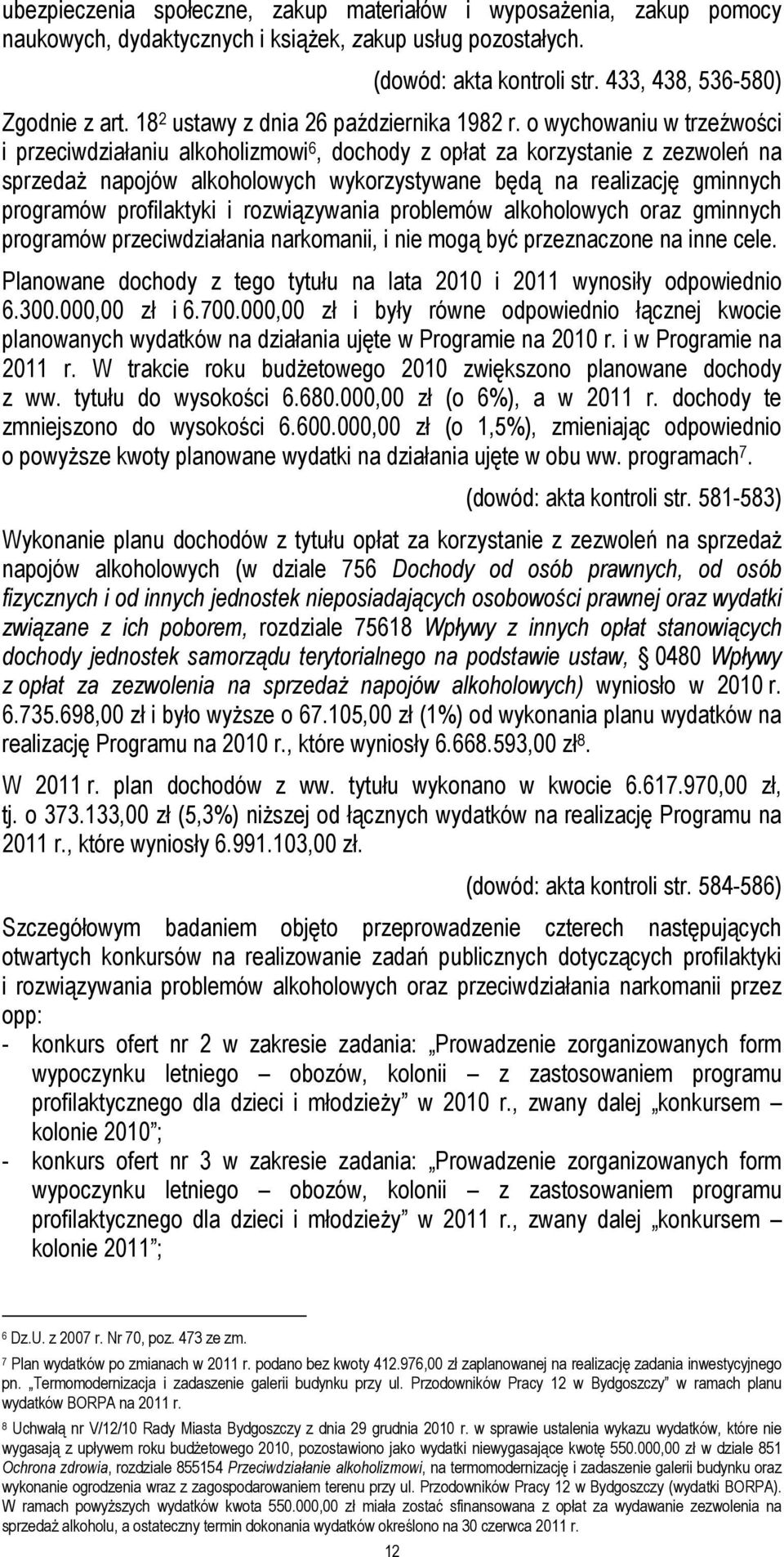 o wychowaniu w trzeźwości i przeciwdziałaniu alkoholizmowi 6, dochody z opłat za korzystanie z zezwoleń na sprzedaŝ napojów alkoholowych wykorzystywane będą na realizację gminnych programów