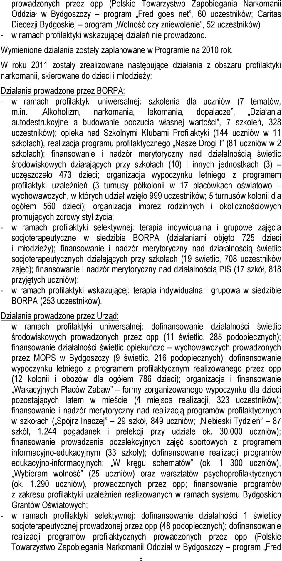 W roku 2011 zostały zrealizowane następujące działania z obszaru profilaktyki narkomanii, skierowane do dzieci i młodzieŝy: Działania prowadzone przez BORPA: - w ramach profilaktyki uniwersalnej: