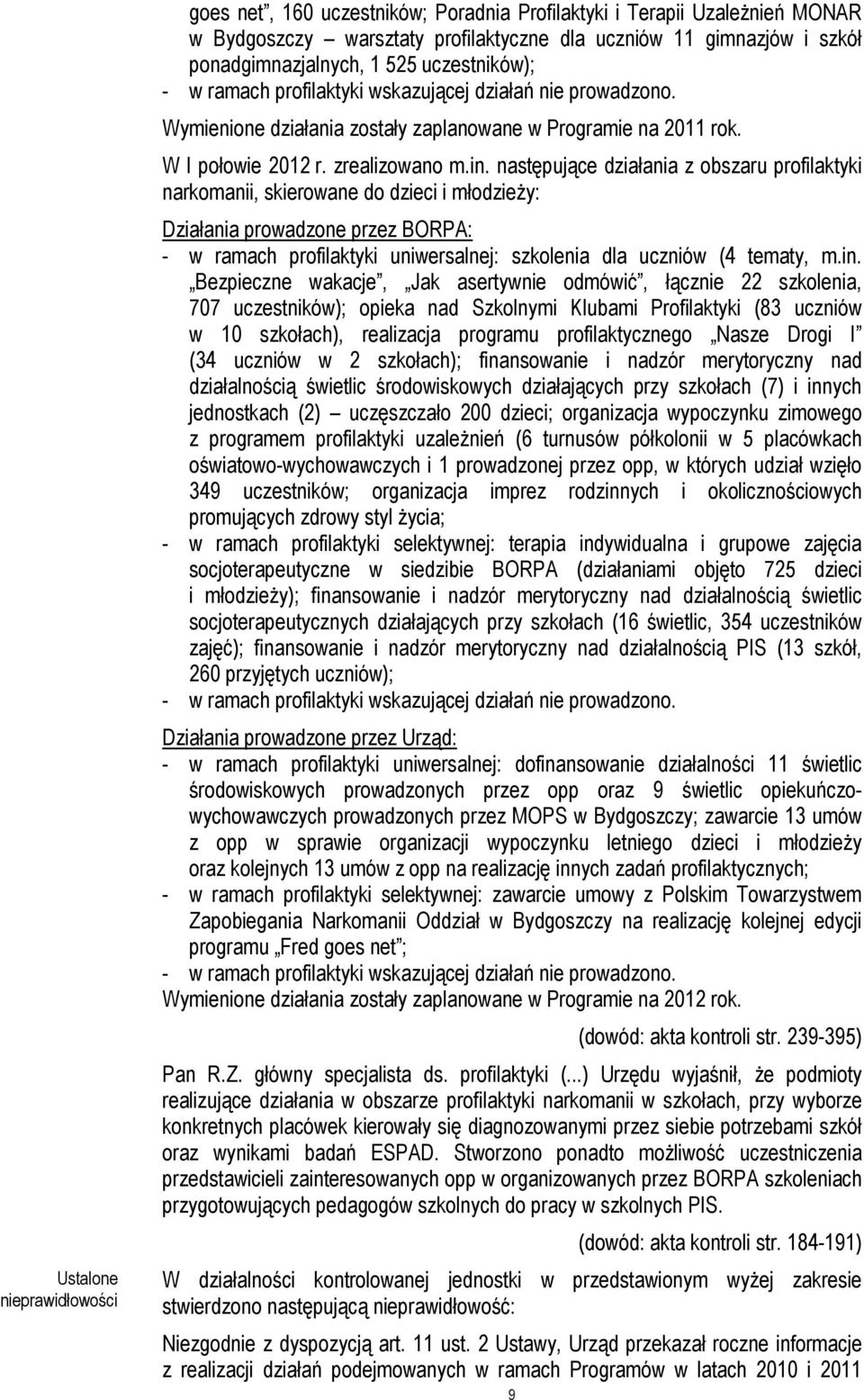 następujące działania z obszaru profilaktyki narkomanii, skierowane do dzieci i młodzieŝy: Działania prowadzone przez BORPA: - w ramach profilaktyki uniwersalnej: szkolenia dla uczniów (4 tematy, m.