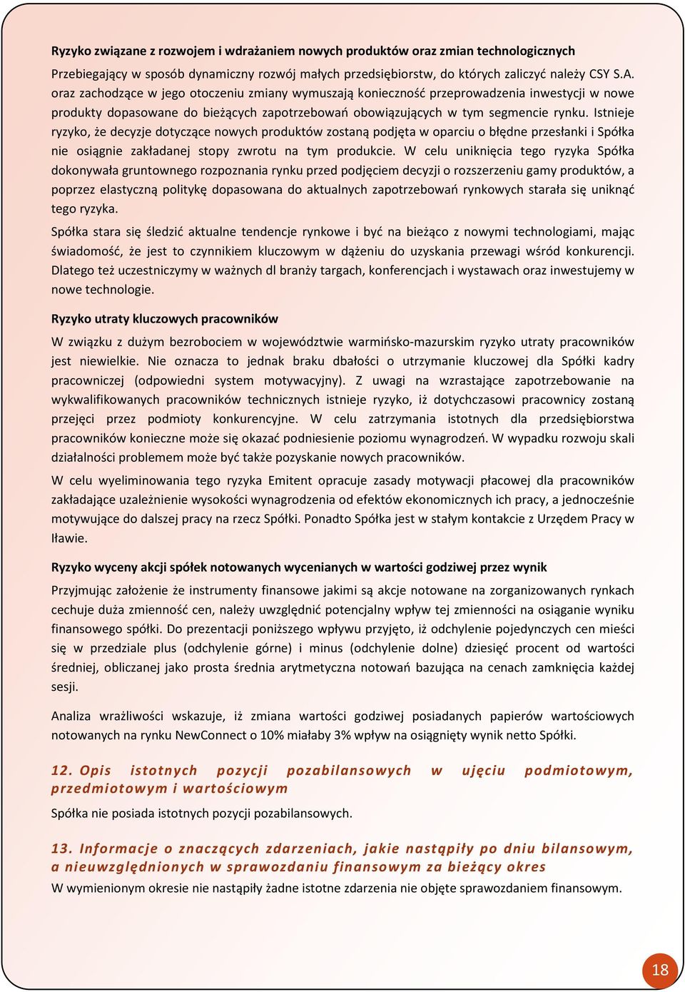 Istnieje ryzyko, że decyzje dotyczące nowych produktów zostaną podjęta w oparciu o błędne przesłanki i Spółka nie osiągnie zakładanej stopy zwrotu na tym produkcie.