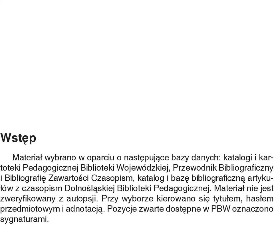 artykułów z czasopism Dolnośląskiej Biblioteki Pedagogicznej. Materiał nie jest zweryfikowany z autopsji.