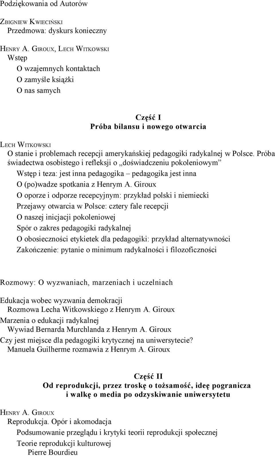 Próba świadectwa osobistego i refleksji o doświadczeniu pokoleniowym i teza: jest inna pedagogika pedagogika jest inna O (po)wadze spotkania z Henrym A.