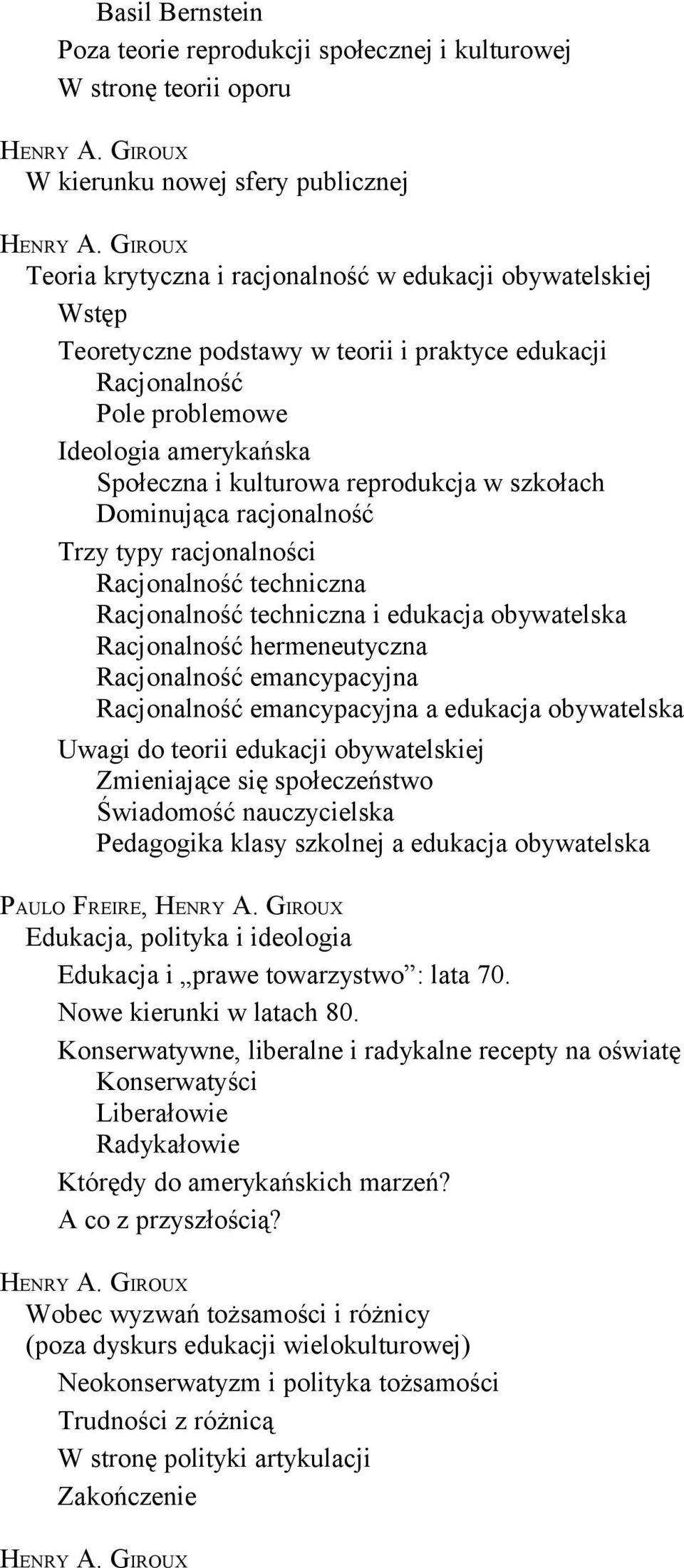 Racjonalność techniczna i edukacja obywatelska Racjonalność hermeneutyczna Racjonalność emancypacyjna Racjonalność emancypacyjna a edukacja obywatelska Uwagi do teorii edukacji obywatelskiej