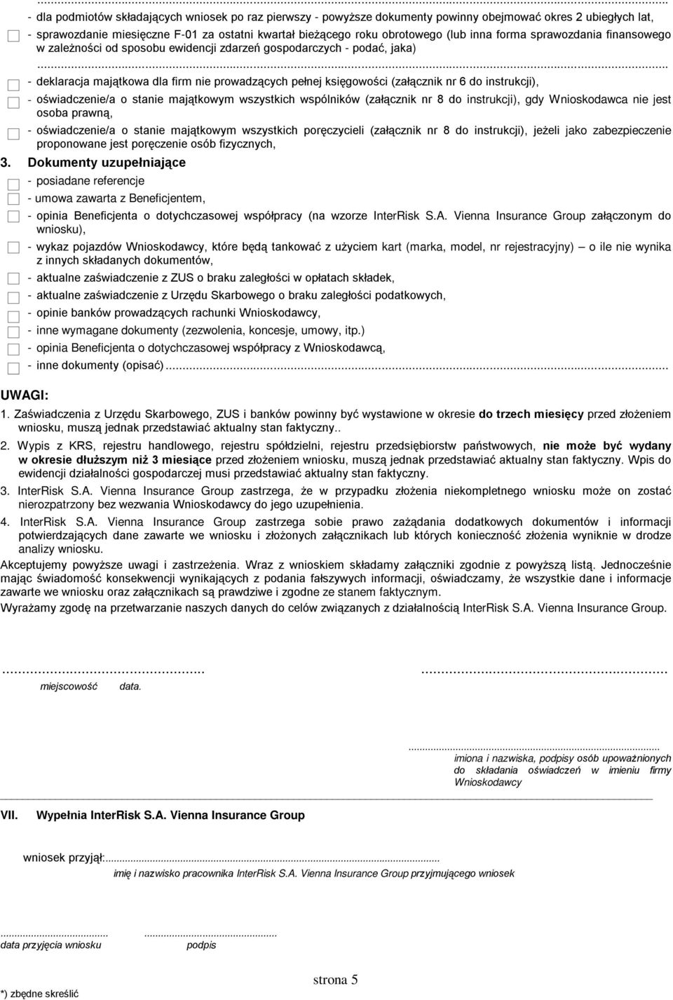 .. - deklaracja majątkowa dla firm nie prowadzących pełnej księgowości (załącznik nr 6 do instrukcji), - oświadczenie/a o stanie majątkowym wszystkich wspólników (załącznik nr 8 do instrukcji), gdy