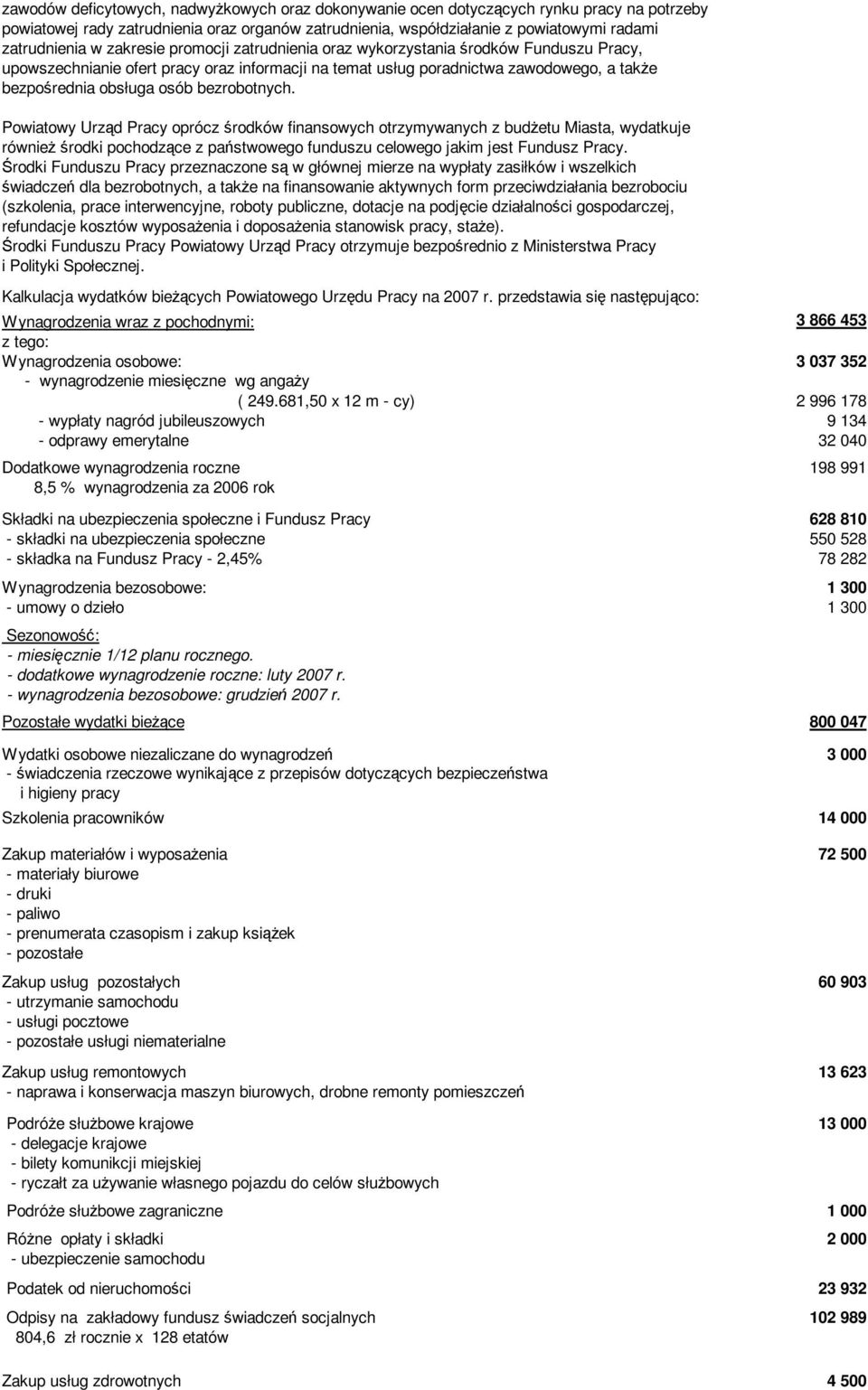 bezrobotnych. Powiatowy Urząd Pracy oprócz środków finansowych otrzymywanych z budŝetu Miasta, wydatkuje równieŝ środki pochodzące z państwowego funduszu celowego jakim jest Fundusz Pracy.