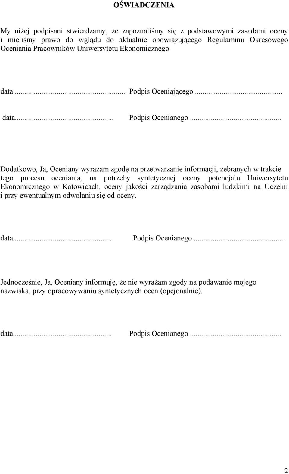 .. Dodatkowo, Ja, Oceniany wyrażam zgodę na przetwarzanie informacji, zebranych w trakcie tego procesu oceniania, na potrzeby syntetycznej oceny potencjału Uniwersytetu Ekonomicznego w