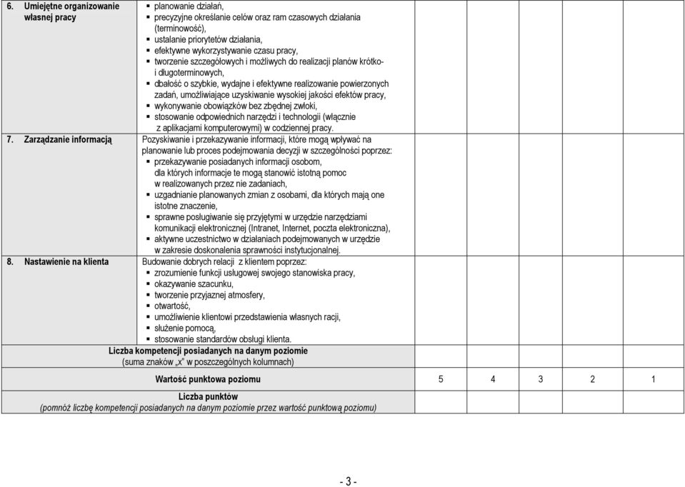 jakości efektów pracy, wykonywanie obowiązków bez zbędnej zwłoki, stosowanie odpowiednich narzędzi i technologii (włącznie z aplikacjami komputerowymi) w codziennej pracy. 7.