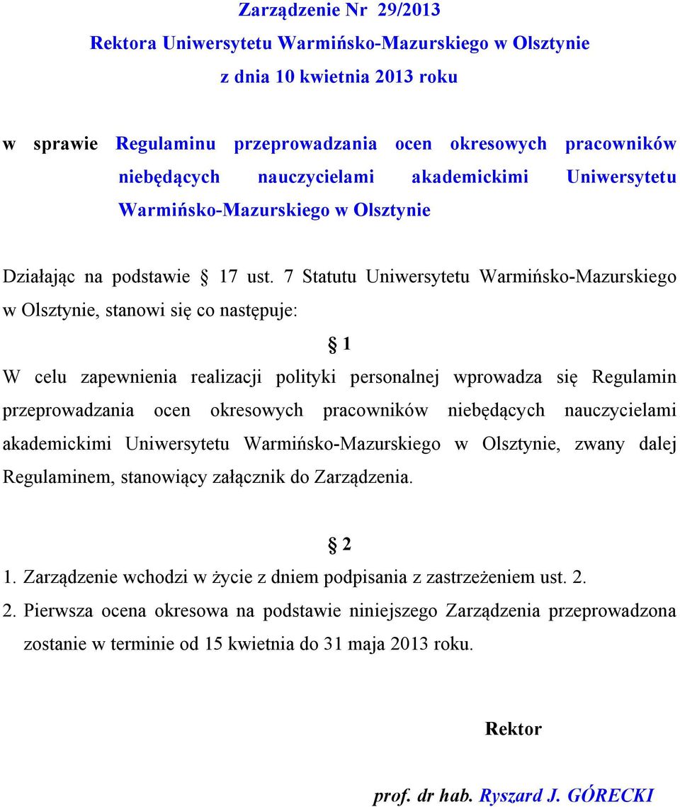 7 Statutu Uniwersytetu Warmińsko-Mazurskiego w Olsztynie, stanowi się co następuje: 1 W celu zapewnienia realizacji polityki personalnej wprowadza się Regulamin przeprowadzania ocen okresowych